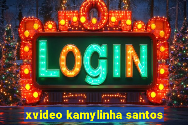 xvideo kamylinha santos